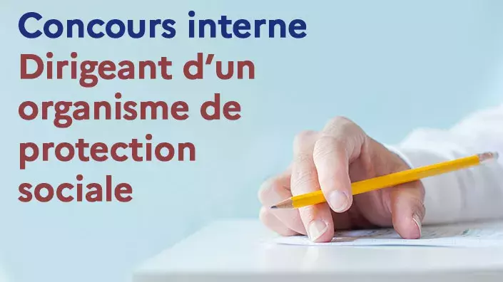 Concours interne : dirigeant d'un organisme de protection sociale