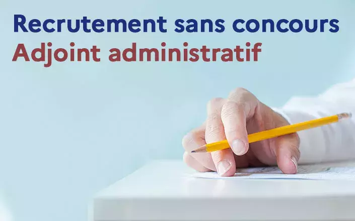 Recrutement sans concours : adjoint administratif